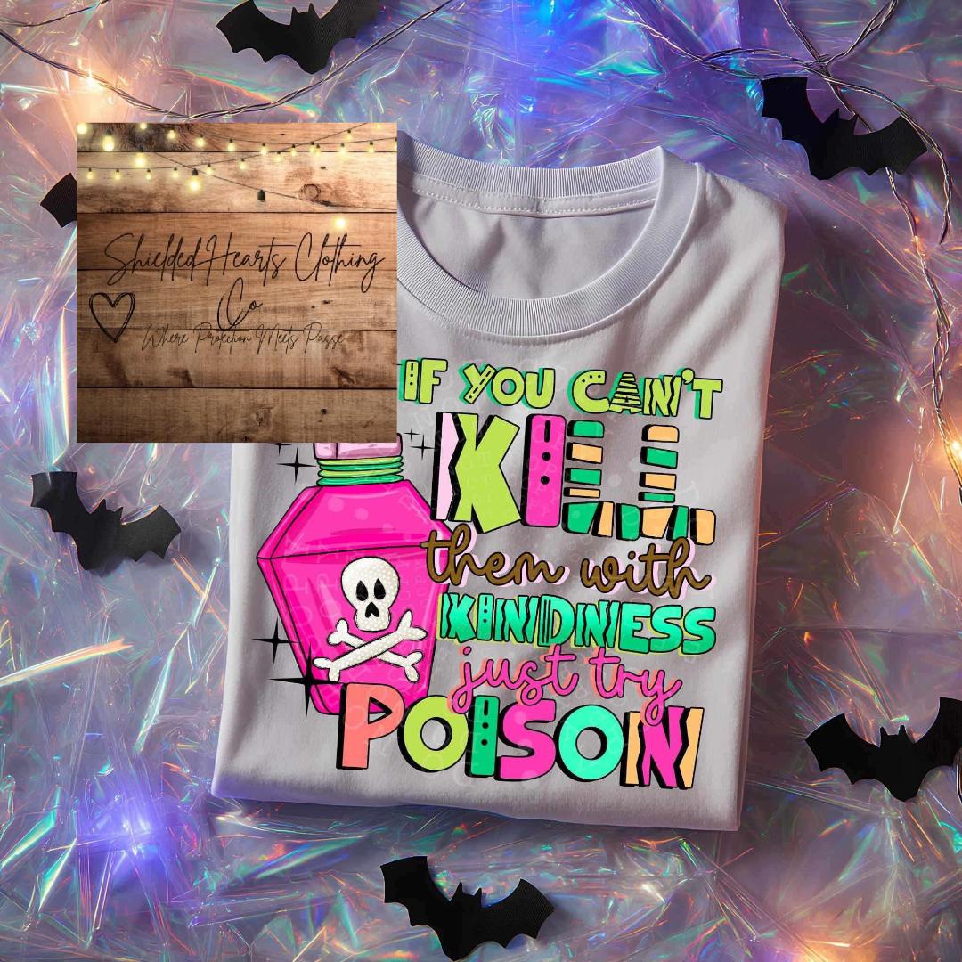 If You Can't Kill Them With Kindness Shirt