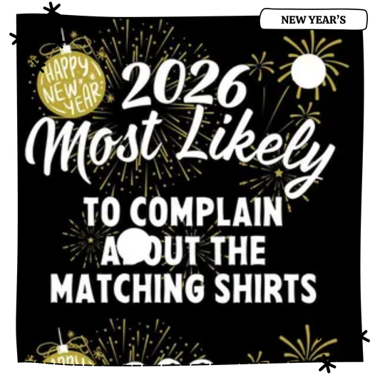 2026 Most Likely To Complain About The Matching Shirts