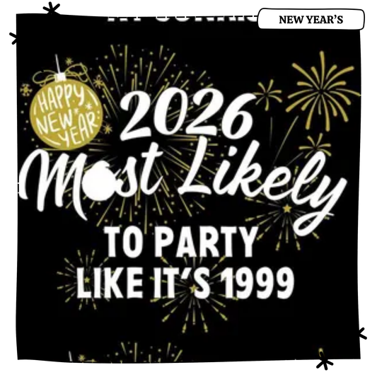 2026 Most Likely To Party Like It's 1999