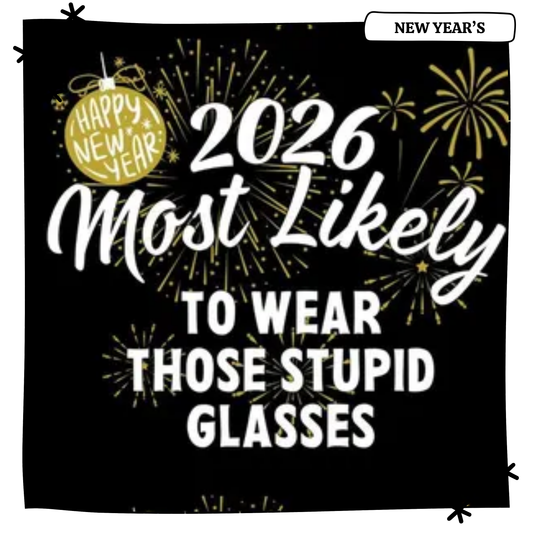 2026 Most Likely To Wear Those Stupid Glasses