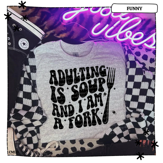 Adulting Is Soup And I Am A Fork