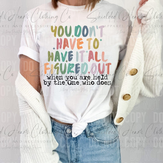 You Don't Have to Have It All Figured Out Shirt