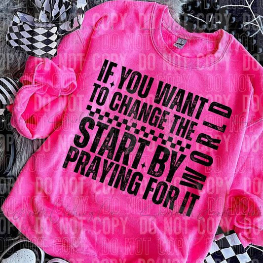 If You Want To Change The World Shirt