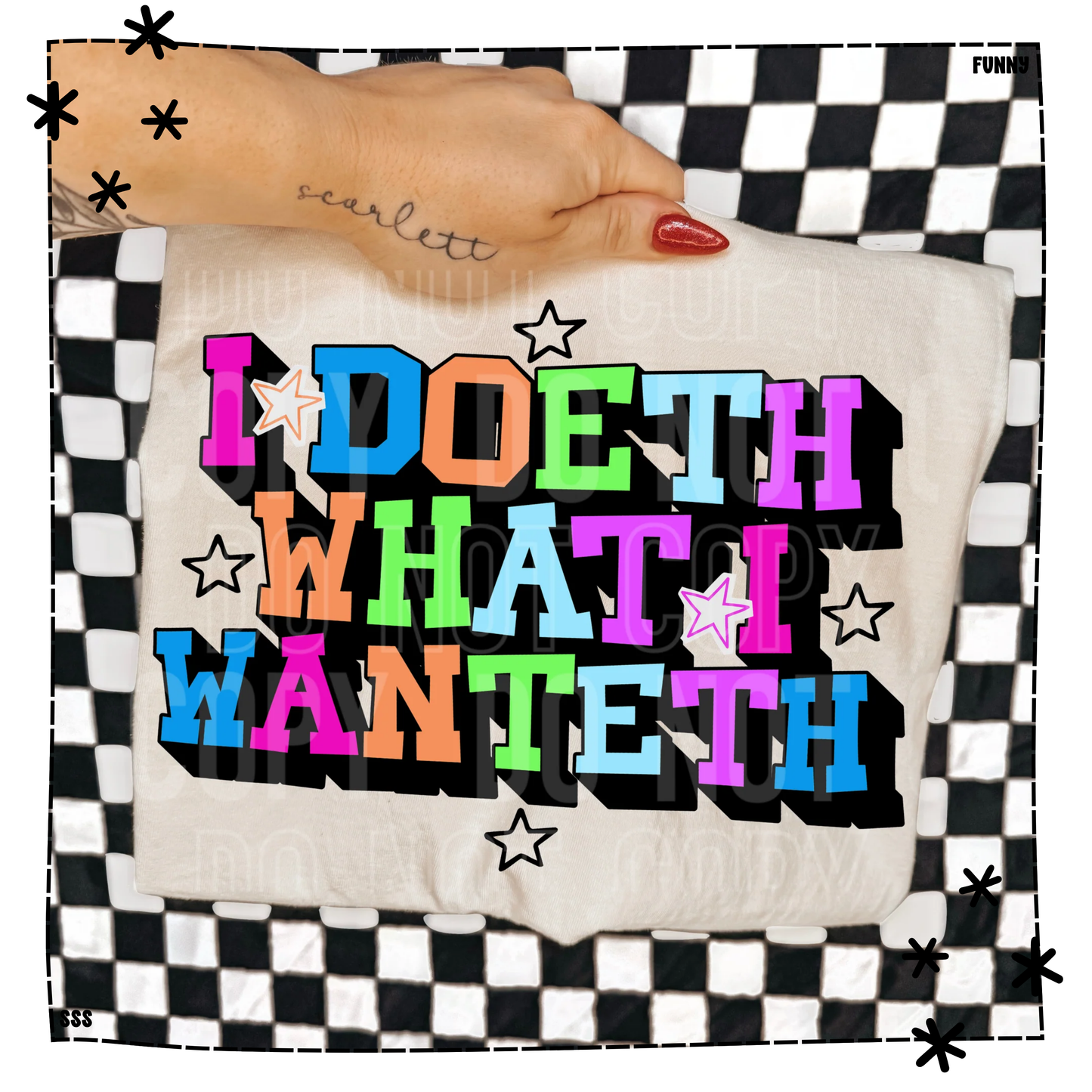 I Doeth What I Wanteth