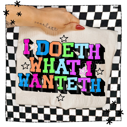 I Doeth What I Wanteth