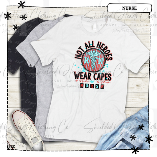 Not All Heroes Wear Capes Nurse Shirt