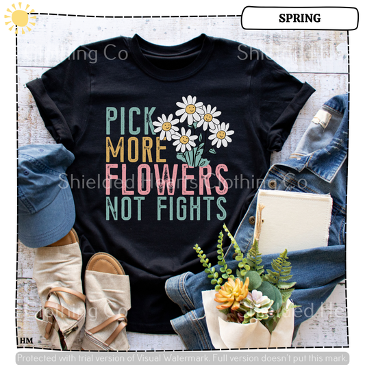 Pick More Flowers Not Fights Shirt