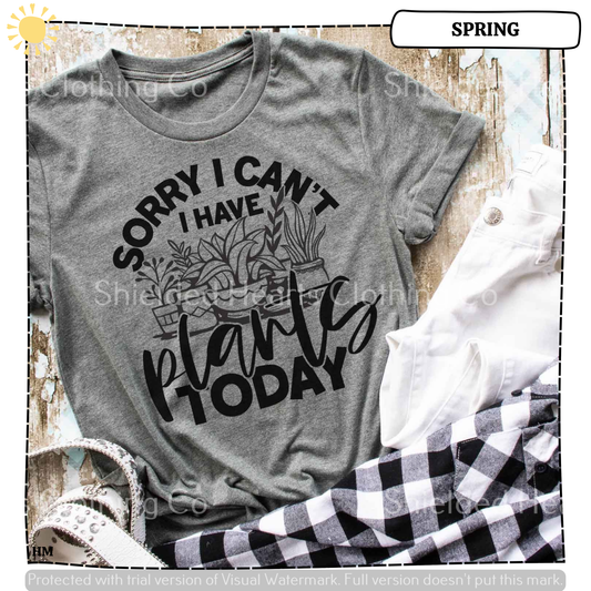 Sorry I Cant I Have Plants Today Shirt