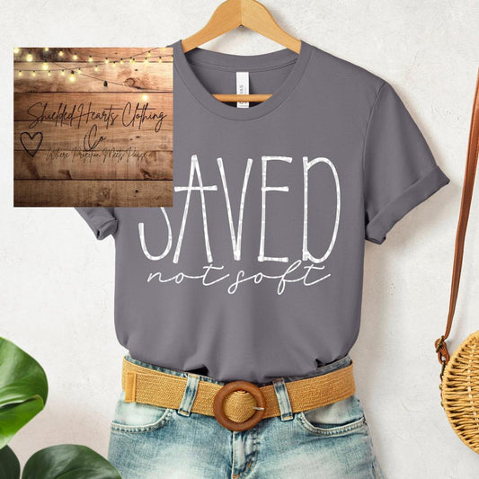 Saved Not Soft Shirt